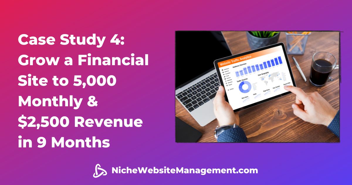 Case Study 4 Grow a Financial Site to 5,000 Monthly & $2,500 Revenue in 9 Months