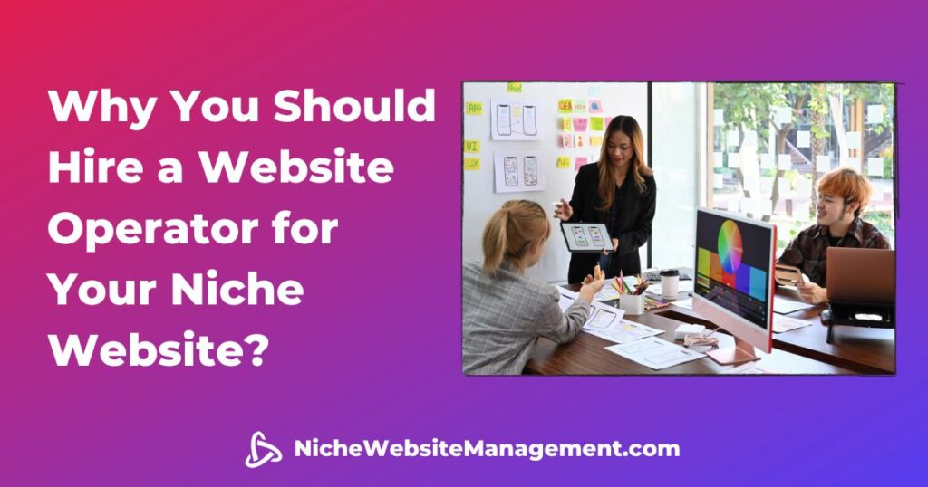 Why You Should Hire a Website Operator for Your Niche Website